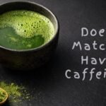 Does Matcha Have Caffeine?