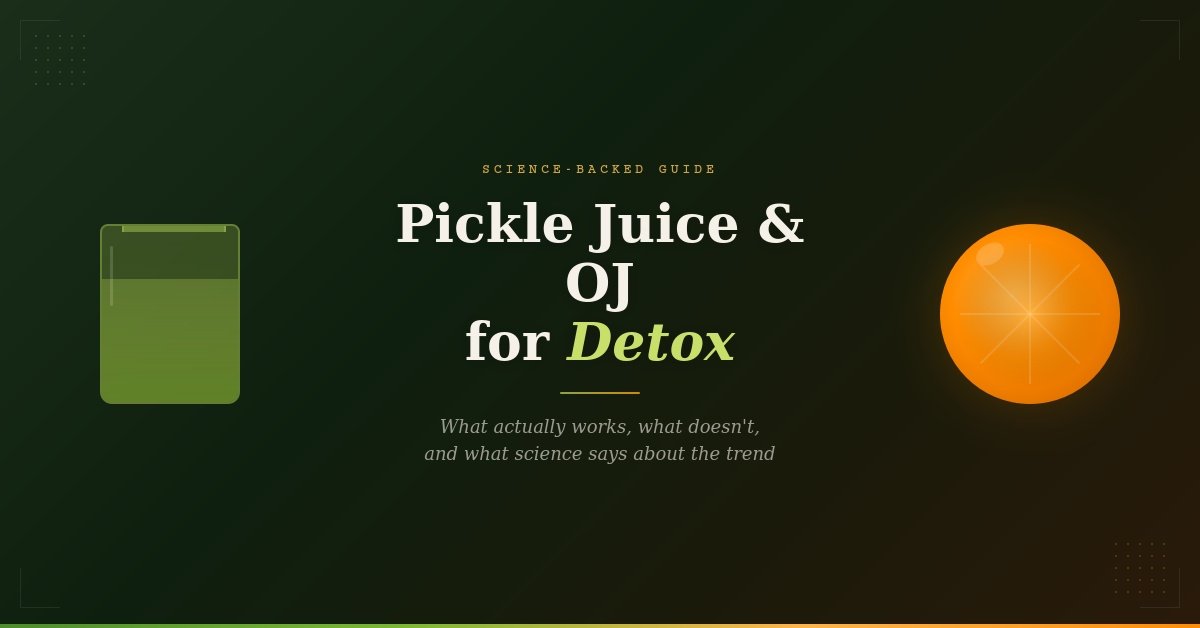 Featured image for article about pickle juice and orange juice for detox, showing a dark editorial design with green pickle brine jar illustration on the left and orange citrus slice on the right, with the title 'Pickle Juice & OJ for Detox' and subtitle 'What actually works, what doesn't, and what science says about the trend' in the cente